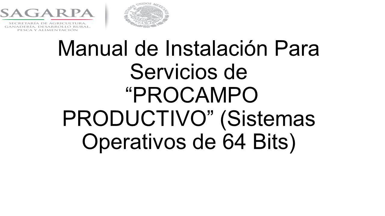 Manual de Instalación Para Servicios de PROCAMPO PRODUCTIVO (Sistemas Operativos de 64 Bits)
