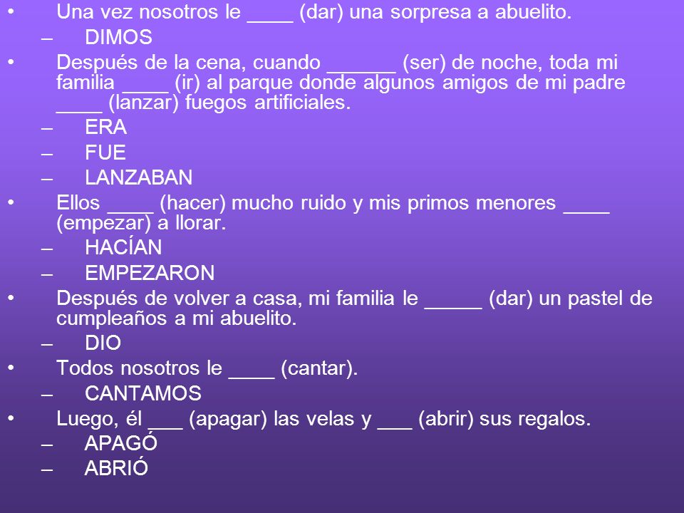 Una vez nosotros le ____ (dar) una sorpresa a abuelito.