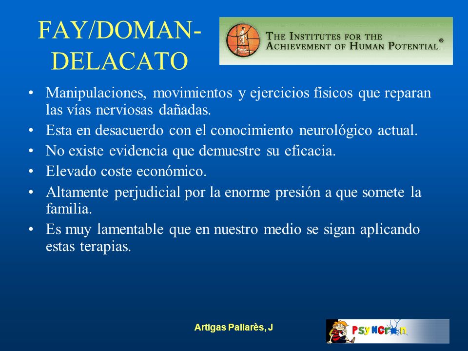 FAY/DOMAN-DELACATO Manipulaciones, movimientos y ejercicios físicos que reparan las vías nerviosas dañadas.