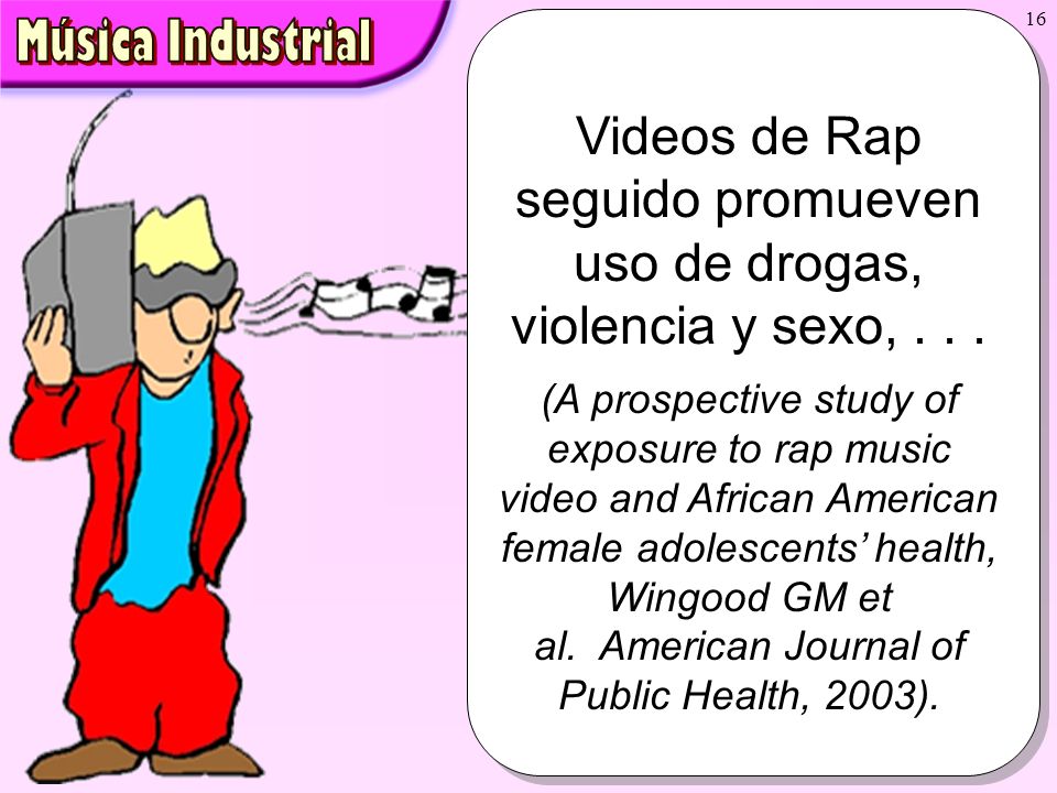 Videos de Rap seguido promueven uso de drogas, violencia y sexo, . . .