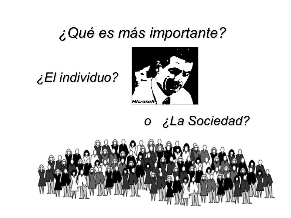 ¿Qué es más importante ¿El individuo o ¿La Sociedad