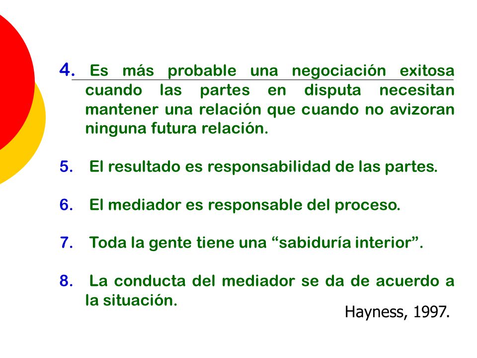 Es más probable una negociación exitosa cuando las partes en disputa necesitan mantener una relación que cuando no avizoran ninguna futura relación.