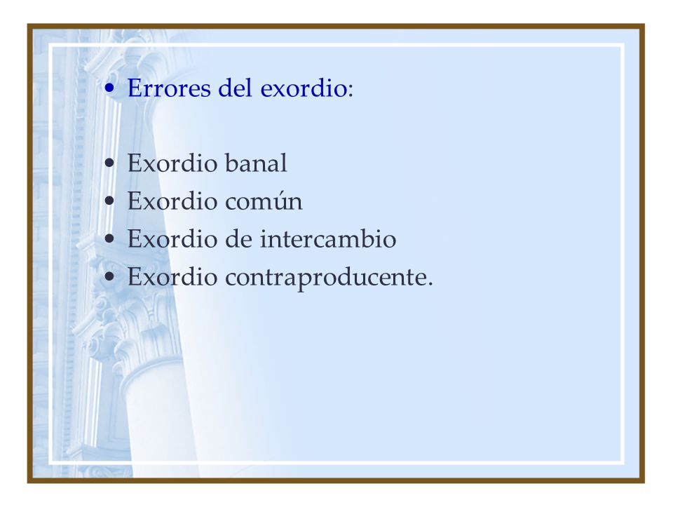 Errores del exordio: Exordio banal Exordio común Exordio de intercambio Exordio contraproducente.