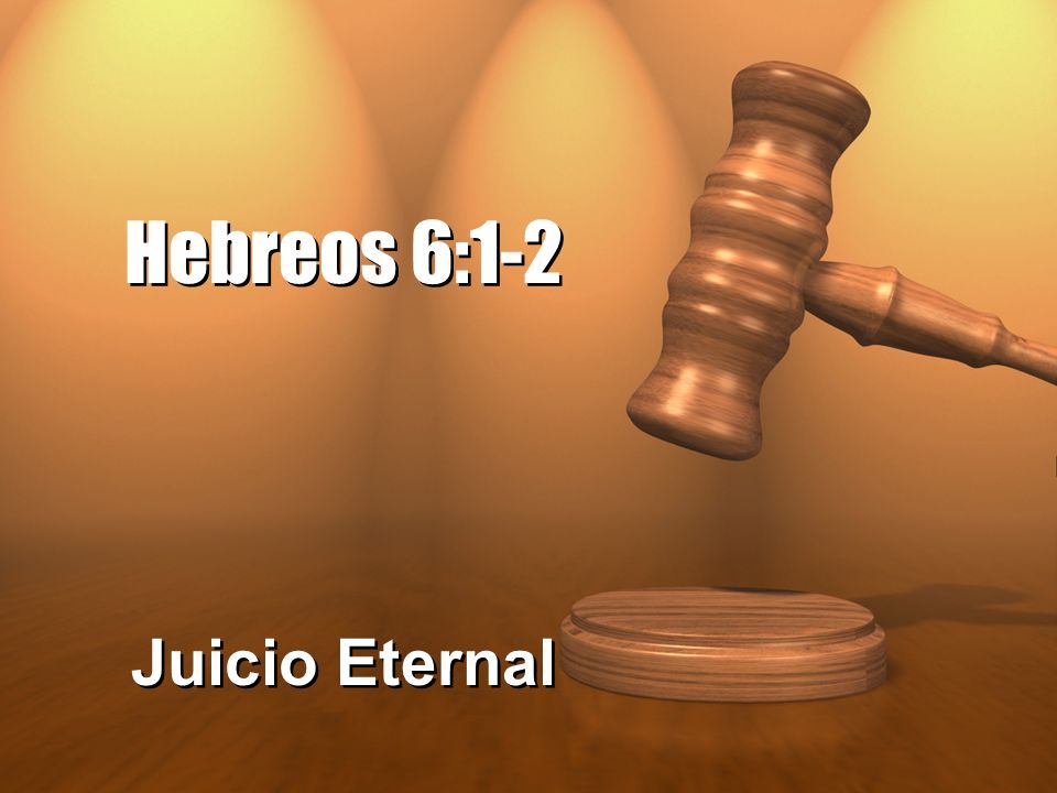 Hebreos 6:1-2 Juicio Eternal