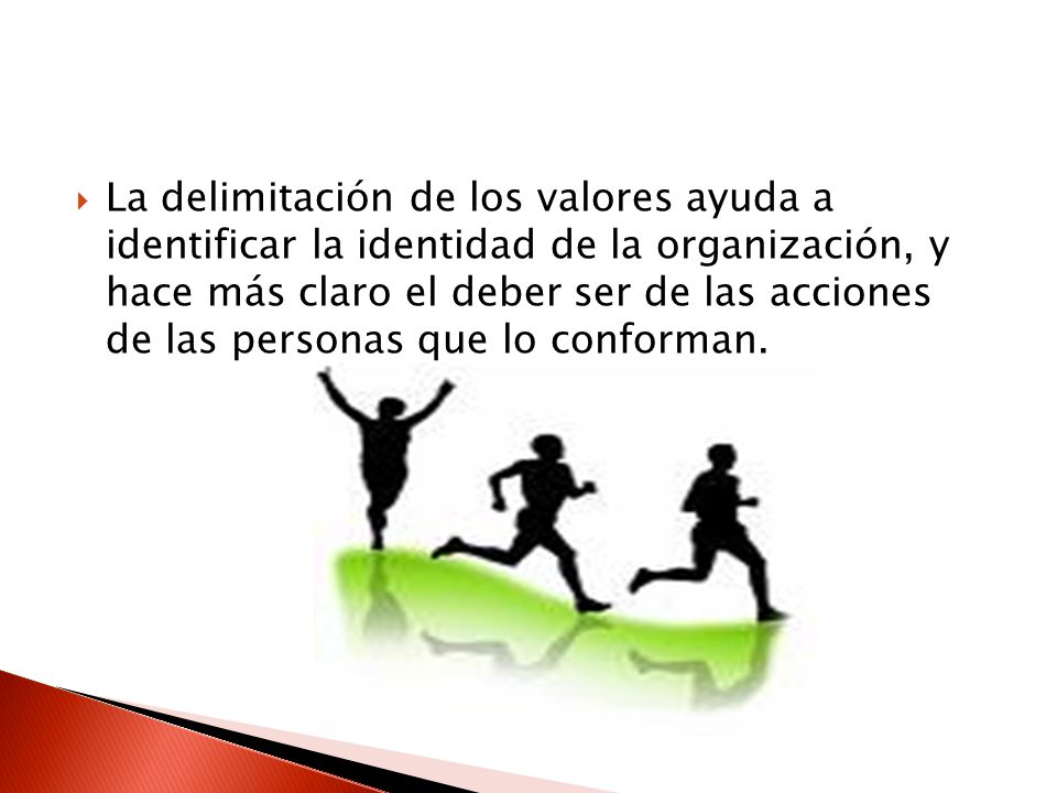La delimitación de los valores ayuda a identificar la identidad de la organización, y hace más claro el deber ser de las acciones de las personas que lo conforman.