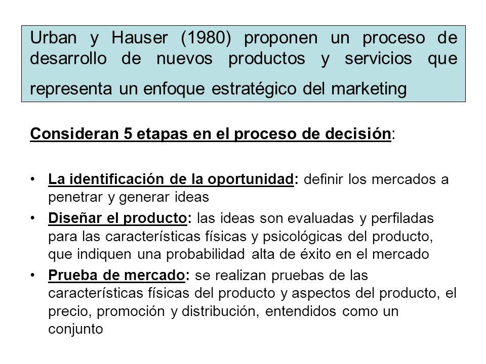 Urban y Hauser (1980) proponen un proceso de desarrollo de nuevos productos y servicios que representa un enfoque estratégico del marketing
