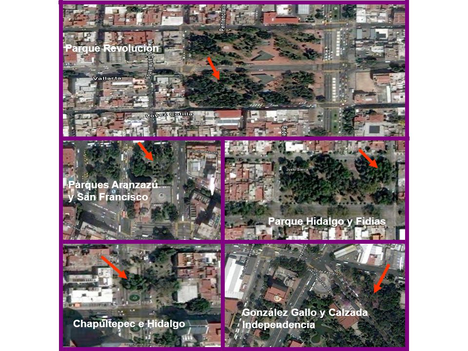 Parque Revolución Parques Aranzazú y San Francisco. Parque Hidalgo y Fidias. González Gallo y Calzada Independencia.