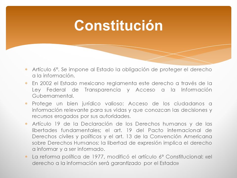 Constitución Artículo 6°. Se impone al Estado la obligación de proteger el derecho a la información.