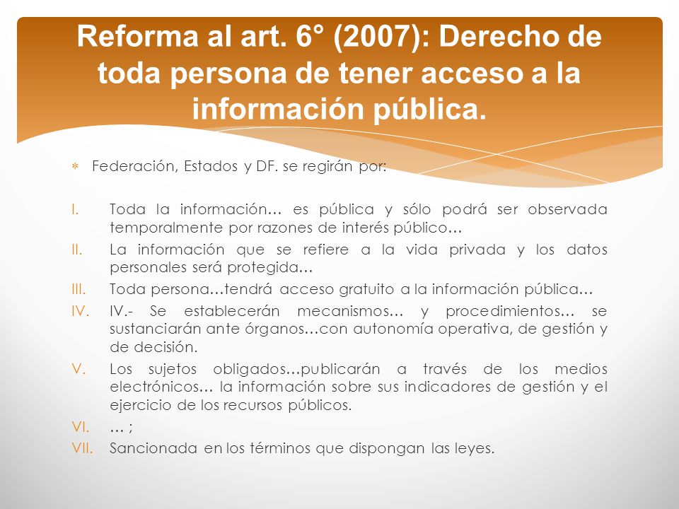 Reforma al art. 6° (2007): Derecho de toda persona de tener acceso a la información pública.