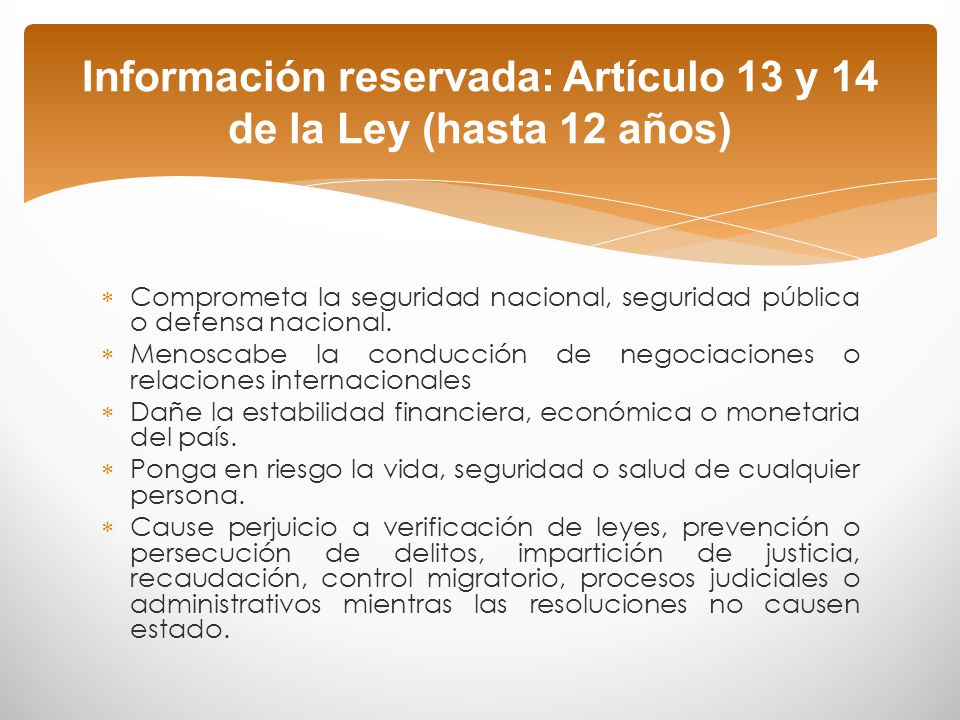 Información reservada: Artículo 13 y 14 de la Ley (hasta 12 años)