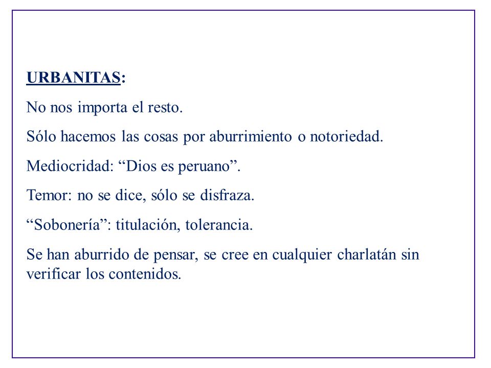 URBANITAS: No nos importa el resto. Sólo hacemos las cosas por aburrimiento o notoriedad. Mediocridad: Dios es peruano .
