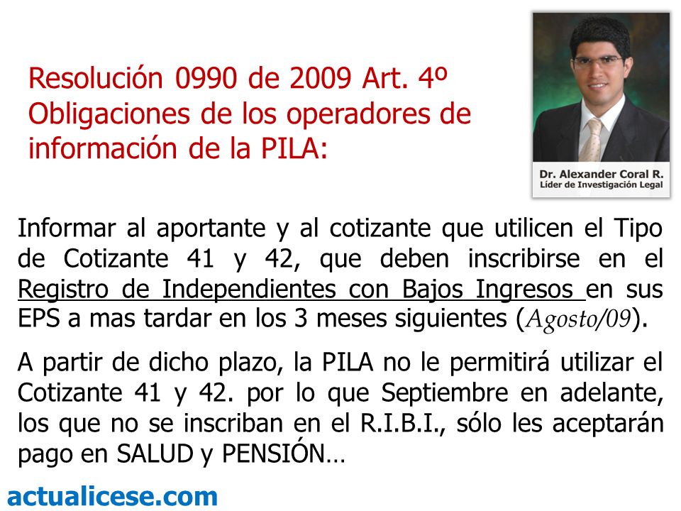 Resolución 0990 de 2009 Art. 4º Obligaciones de los operadores de información de la PILA: