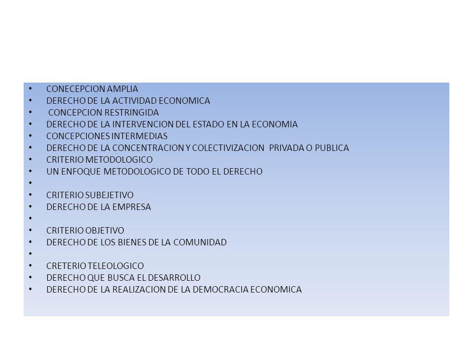 CONECEPCION AMPLIA DERECHO DE LA ACTIVIDAD ECONOMICA. CONCEPCION RESTRINGIDA. DERECHO DE LA INTERVENCION DEL ESTADO EN LA ECONOMIA.