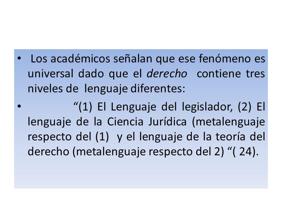 Los académicos señalan que ese fenómeno es universal dado que el derecho contiene tres niveles de lenguaje diferentes: