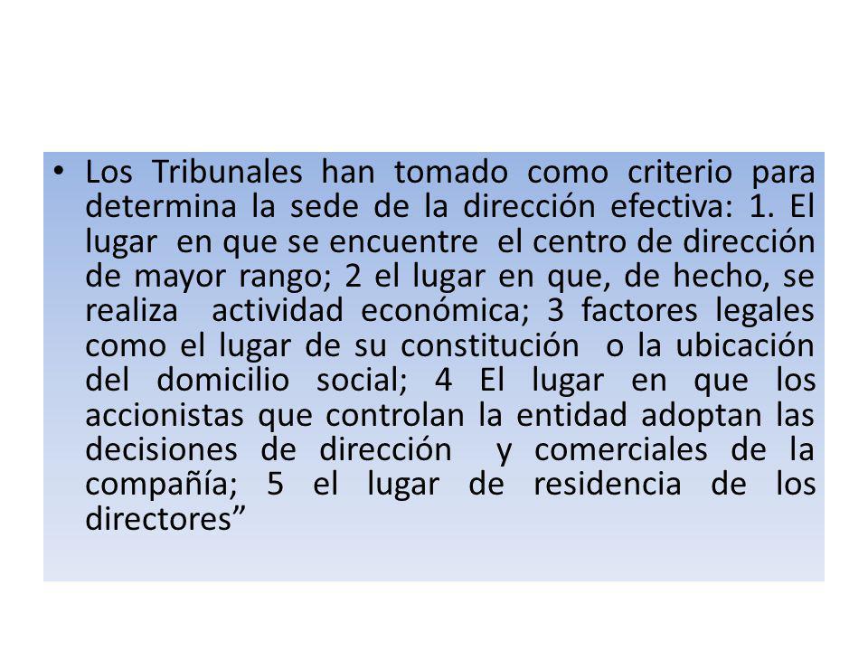 Los Tribunales han tomado como criterio para determina la sede de la dirección efectiva: 1.