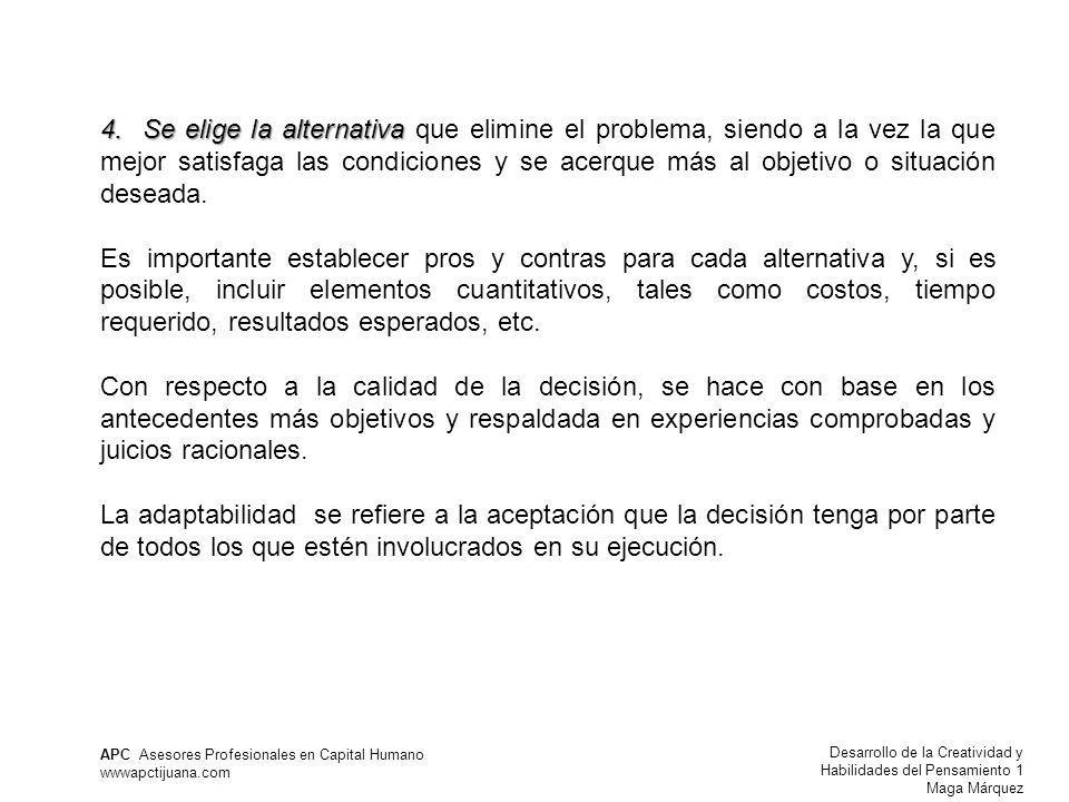 4. Se elige la alternativa que elimine el problema, siendo a la vez la que mejor satisfaga las condiciones y se acerque más al objetivo o situación deseada.
