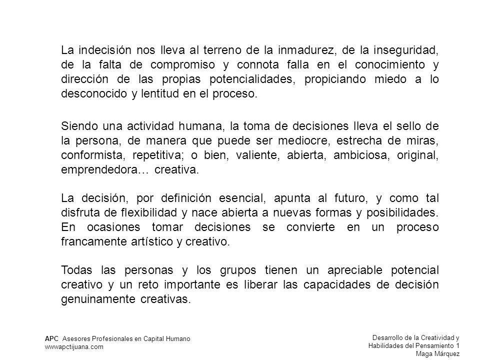 La indecisión nos lleva al terreno de la inmadurez, de la inseguridad, de la falta de compromiso y connota falla en el conocimiento y dirección de las propias potencialidades, propiciando miedo a lo desconocido y lentitud en el proceso.