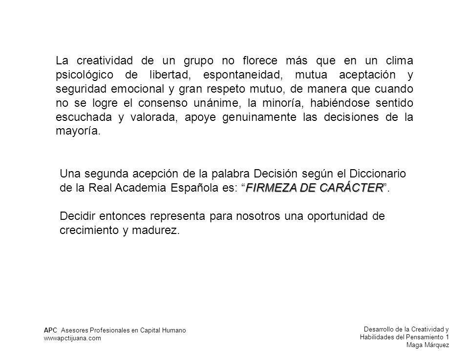 La creatividad de un grupo no florece más que en un clima psicológico de libertad, espontaneidad, mutua aceptación y seguridad emocional y gran respeto mutuo, de manera que cuando no se logre el consenso unánime, la minoría, habiéndose sentido escuchada y valorada, apoye genuinamente las decisiones de la mayoría.