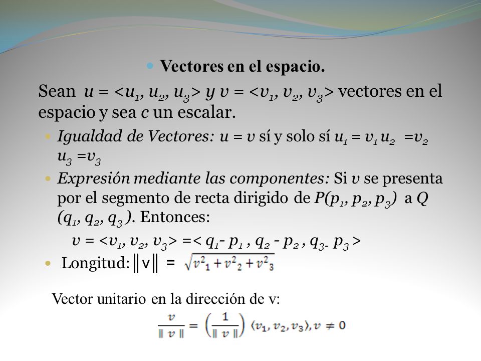 Vectores en el espacio. Sean u = <u1, u2, u3> y v = <v1, v2, v3> vectores en el espacio y sea c un escalar.