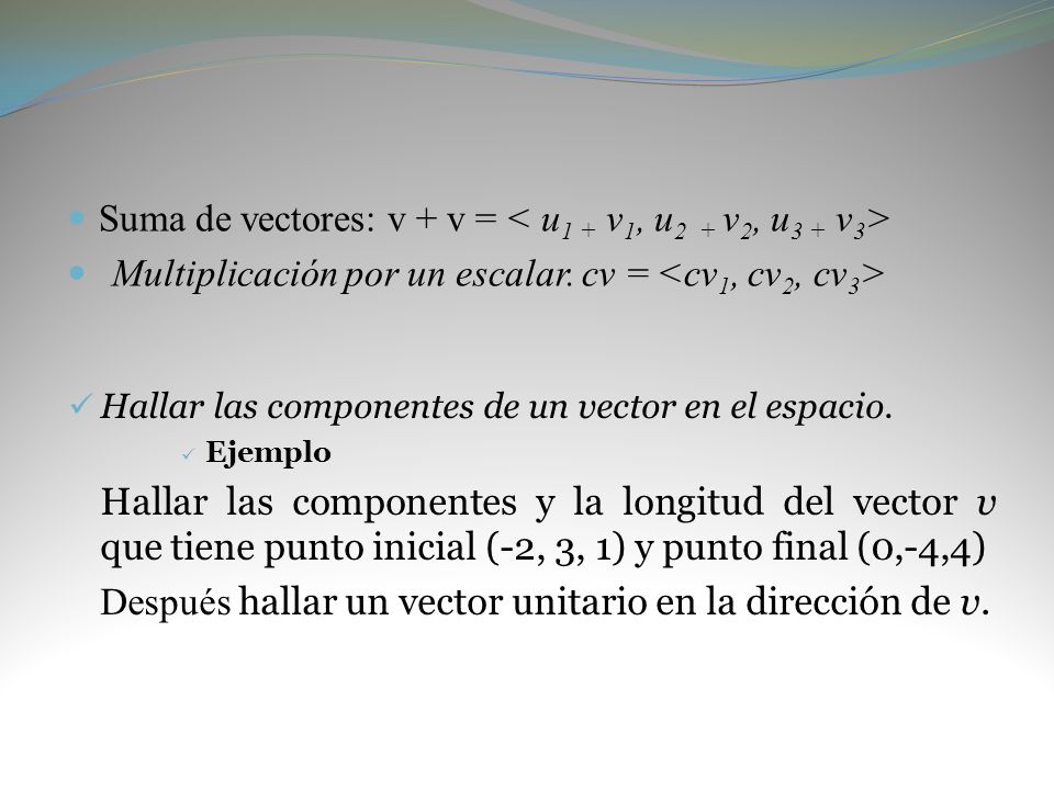 Suma de vectores: v + v = < u1 + v1, u2 + v2, u3 + v3>