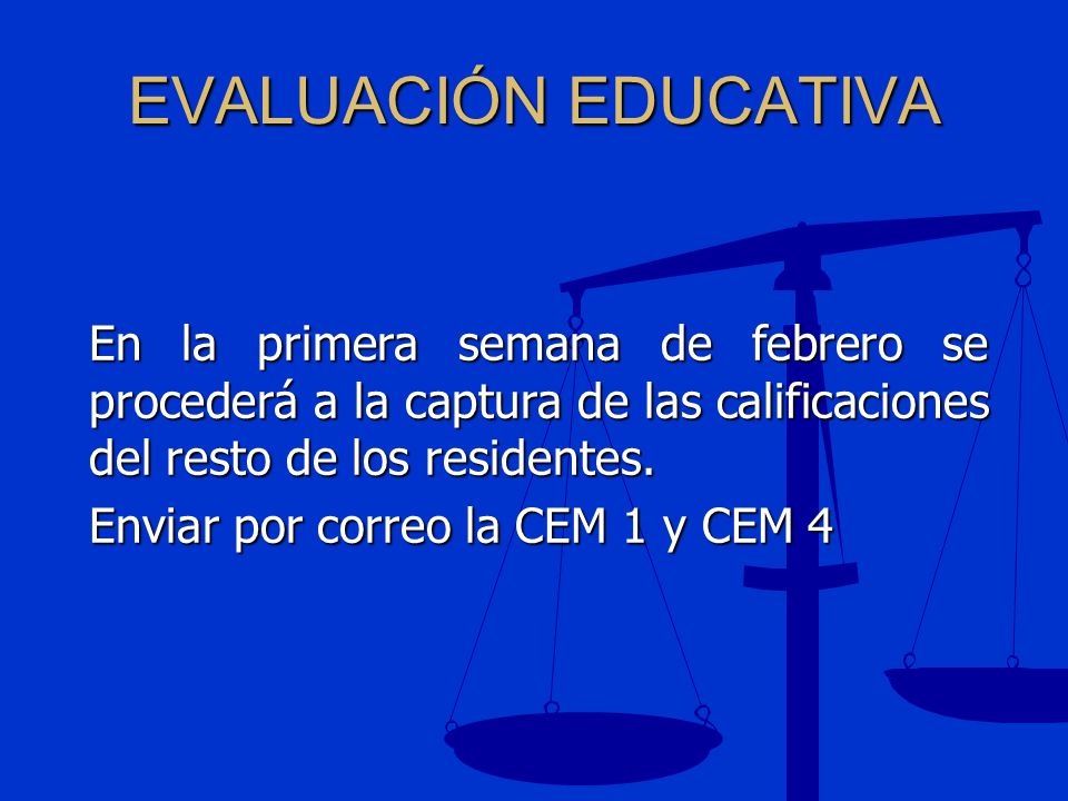 EVALUACIÓN EDUCATIVA En la primera semana de febrero se procederá a la captura de las calificaciones del resto de los residentes.