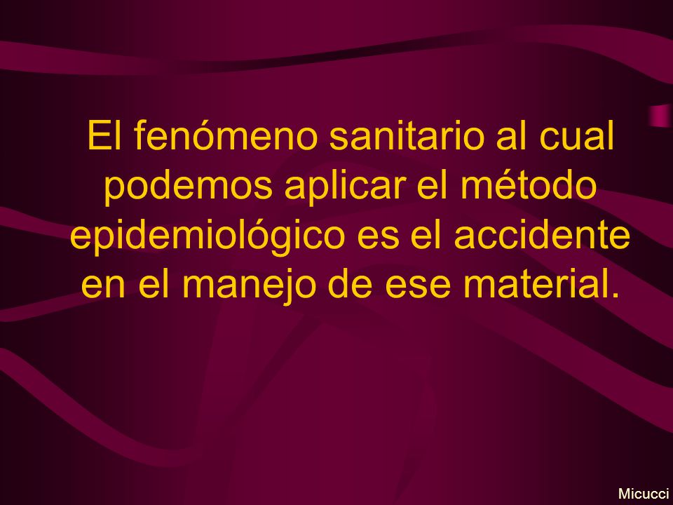 El fenómeno sanitario al cual podemos aplicar el método epidemiológico es el accidente en el manejo de ese material.