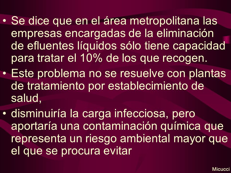 Se dice que en el área metropolitana las empresas encargadas de la eliminación de efluentes líquidos sólo tiene capacidad para tratar el 10% de los que recogen.