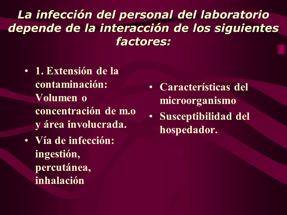 La infección del personal del laboratorio depende de la interacción de los siguientes factores: