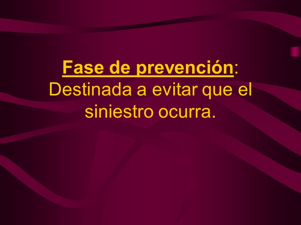 Fase de prevención: Destinada a evitar que el siniestro ocurra.