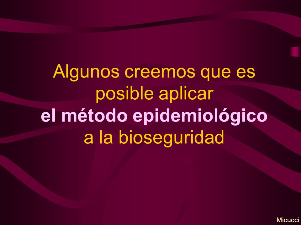 Algunos creemos que es posible aplicar el método epidemiológico a la bioseguridad