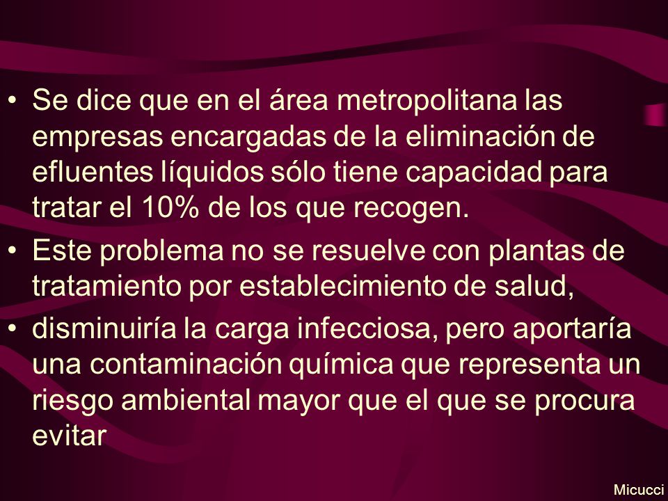Se dice que en el área metropolitana las empresas encargadas de la eliminación de efluentes líquidos sólo tiene capacidad para tratar el 10% de los que recogen.