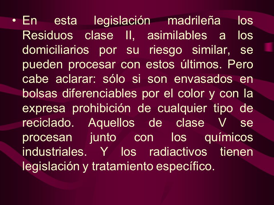 En esta legislación madrileña los Residuos clase II, asimilables a los domiciliarios por su riesgo similar, se pueden procesar con estos últimos.