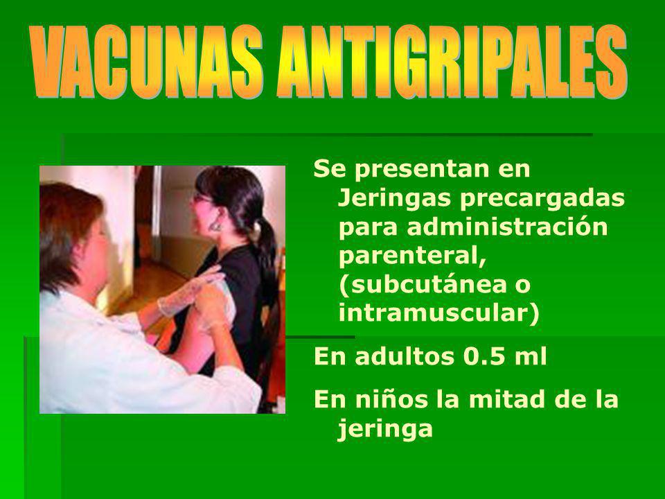 VACUNAS ANTIGRIPALES Se presentan en Jeringas precargadas para administración parenteral, (subcutánea o intramuscular)