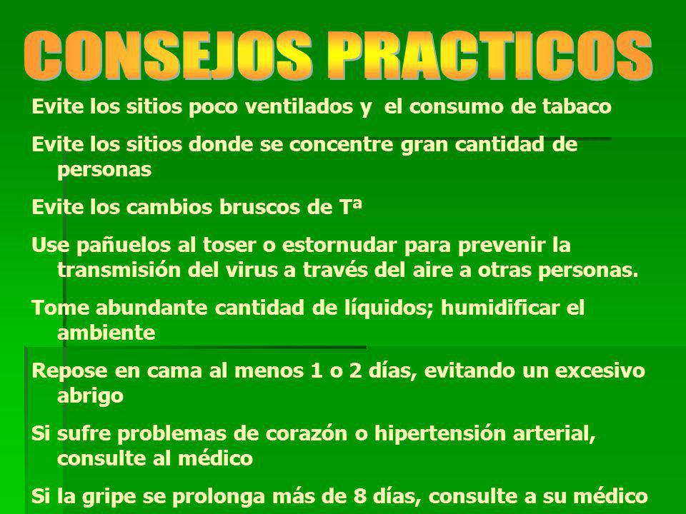 CONSEJOS PRACTICOS Evite los sitios poco ventilados y el consumo de tabaco. Evite los sitios donde se concentre gran cantidad de personas.