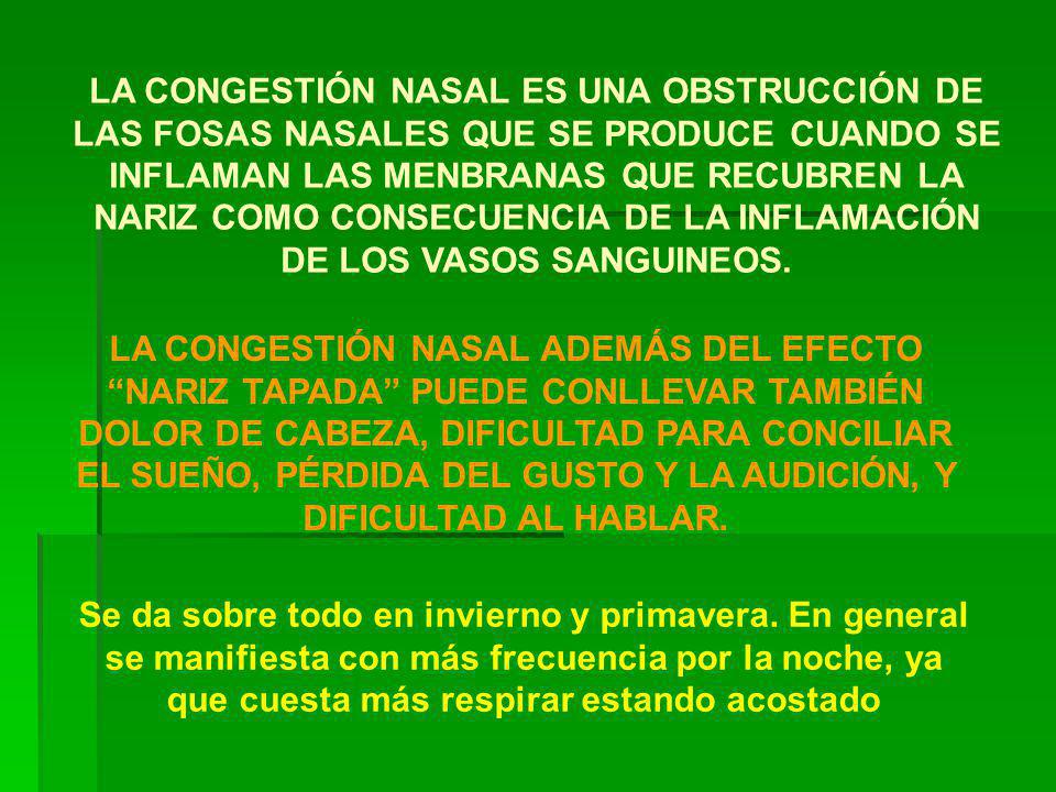 LA CONGESTIÓN NASAL ES UNA OBSTRUCCIÓN DE LAS FOSAS NASALES QUE SE PRODUCE CUANDO SE INFLAMAN LAS MENBRANAS QUE RECUBREN LA NARIZ COMO CONSECUENCIA DE LA INFLAMACIÓN DE LOS VASOS SANGUINEOS.