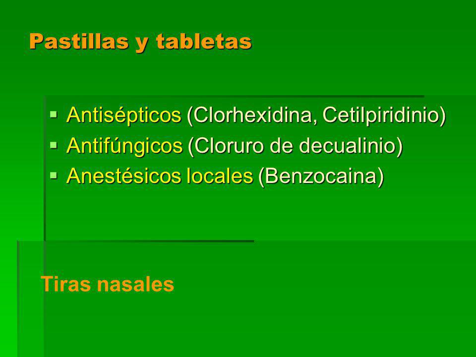Pastillas y tabletas Antisépticos (Clorhexidina, Cetilpiridinio) Antifúngicos (Cloruro de decualinio)