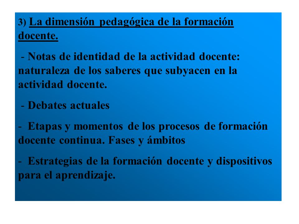 3) La dimensión pedagógica de la formación docente.