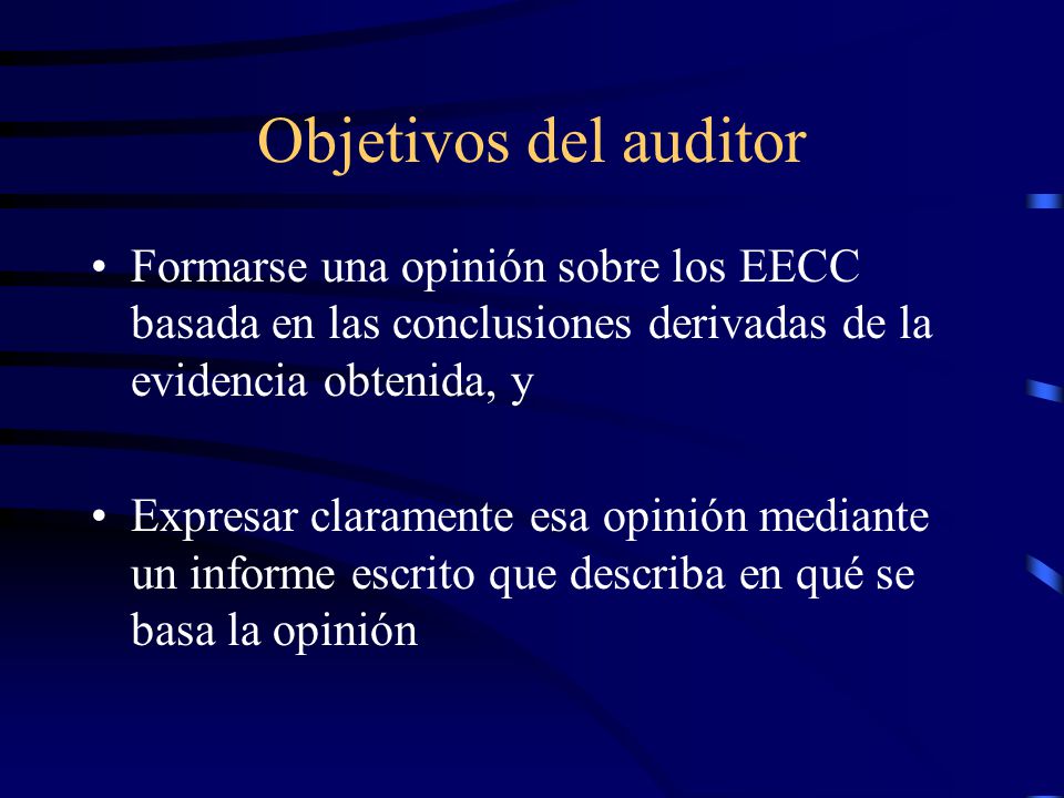 Objetivos del auditor Formarse una opinión sobre los EECC basada en las conclusiones derivadas de la evidencia obtenida, y.