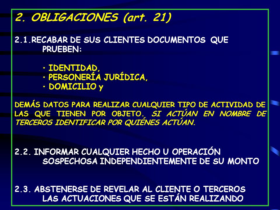 2. OBLIGACIONES (art. 21) 2.1.RECABAR DE SUS CLIENTES DOCUMENTOS QUE PRUEBEN: IDENTIDAD, PERSONERÍA JURÍDICA,