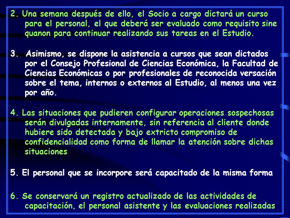 2. Una semana después de ello, el Socio a cargo dictará un curso para el personal, el que deberá ser evaluado como requisito sine quanon para continuar realizando sus tareas en el Estudio.