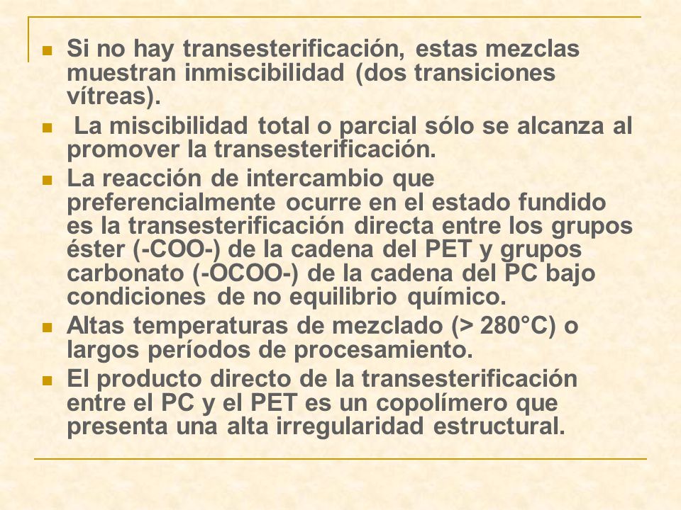 Si no hay transesterificación, estas mezclas muestran inmiscibilidad (dos transiciones vítreas).