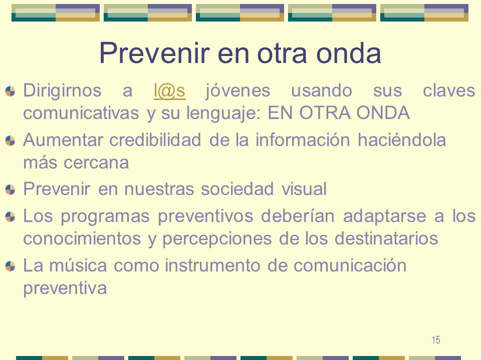 Prevenir en otra onda Dirigirnos a jóvenes usando sus claves comunicativas y su lenguaje: EN OTRA ONDA.