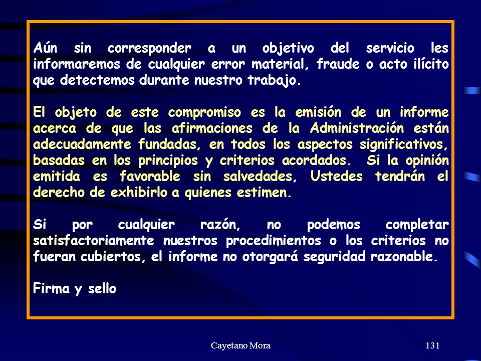 Aún sin corresponder a un objetivo del servicio les informaremos de cualquier error material, fraude o acto ilícito que detectemos durante nuestro trabajo.