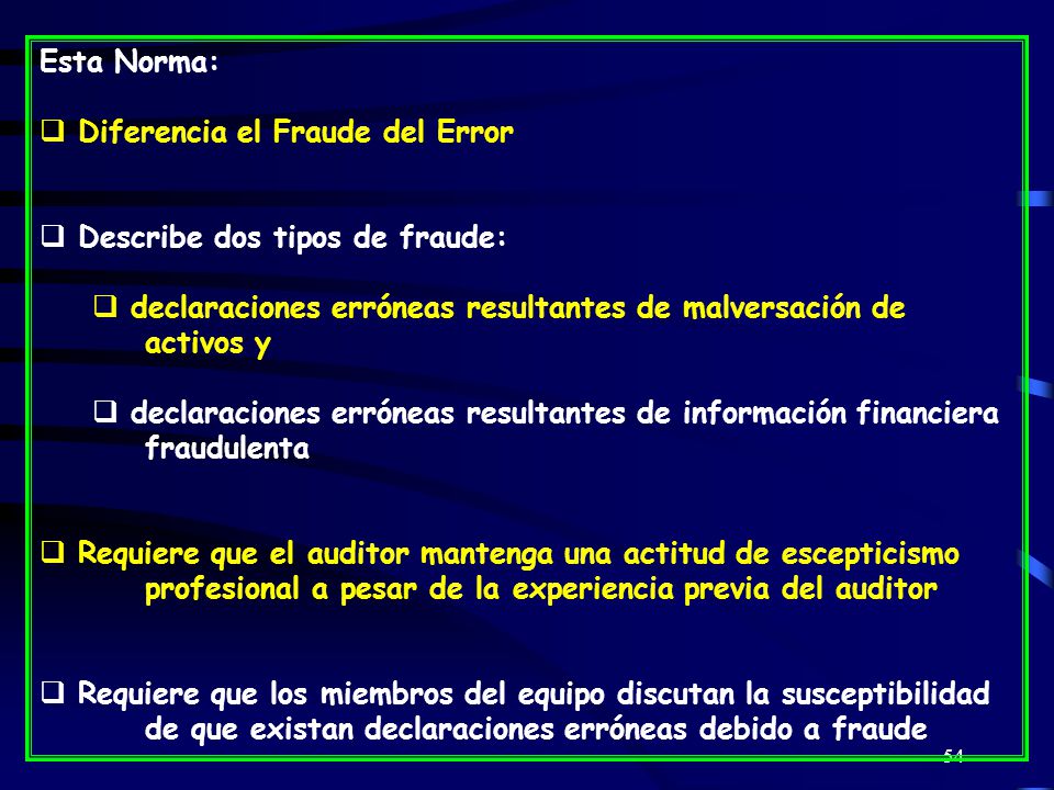Esta Norma: Diferencia el Fraude del Error. Describe dos tipos de fraude: declaraciones erróneas resultantes de malversación de activos y.