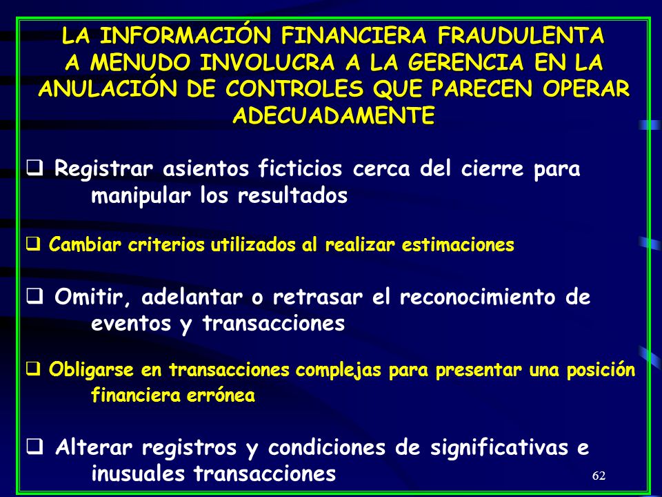 LA INFORMACIÓN FINANCIERA FRAUDULENTA A MENUDO INVOLUCRA A LA GERENCIA EN LA ANULACIÓN DE CONTROLES QUE PARECEN OPERAR ADECUADAMENTE