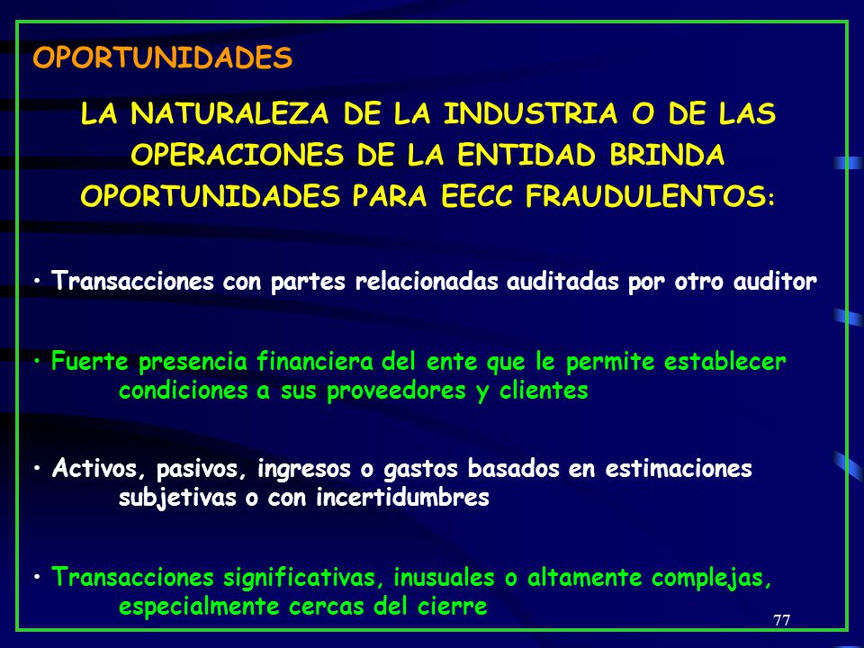 OPORTUNIDADES LA NATURALEZA DE LA INDUSTRIA O DE LAS OPERACIONES DE LA ENTIDAD BRINDA OPORTUNIDADES PARA EECC FRAUDULENTOS: