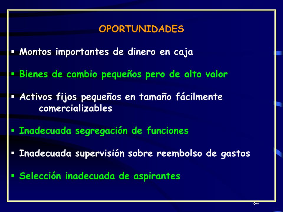 OPORTUNIDADES Montos importantes de dinero en caja. Bienes de cambio pequeños pero de alto valor.