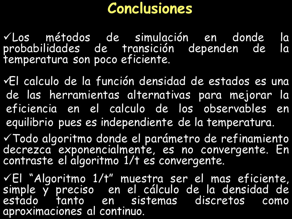 Conclusiones Los métodos de simulación en donde la probabilidades de transición dependen de la temperatura son poco eficiente.
