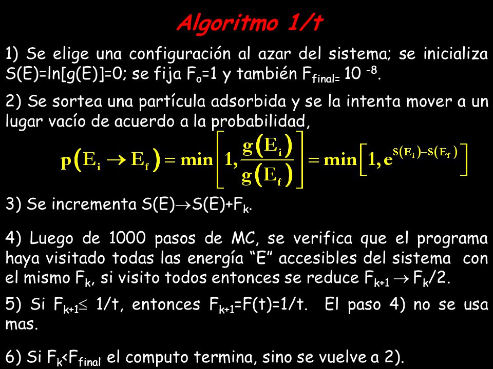 Algoritmo 1/t 1) Se elige una configuración al azar del sistema; se inicializa S(E)=ln[g(E)]=0; se fija Fo=1 y también Ffinal=