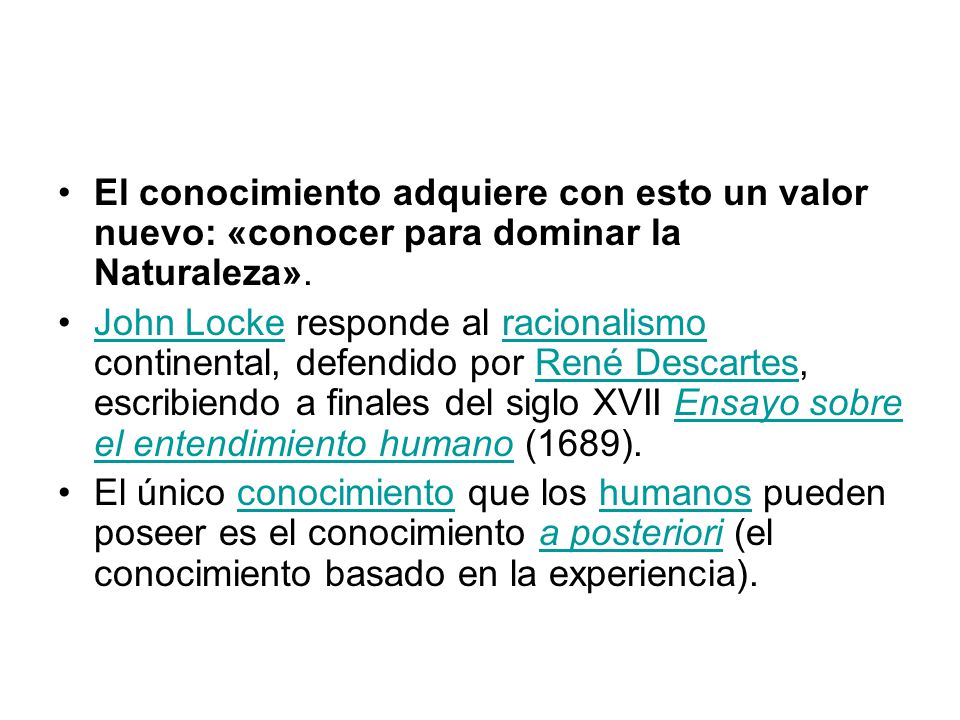 El conocimiento adquiere con esto un valor nuevo: «conocer para dominar la Naturaleza».